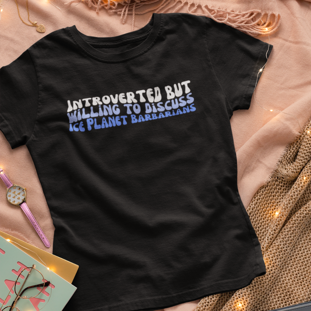 Introverted But Willing to Discuss Ice Planet Barbarians Tee