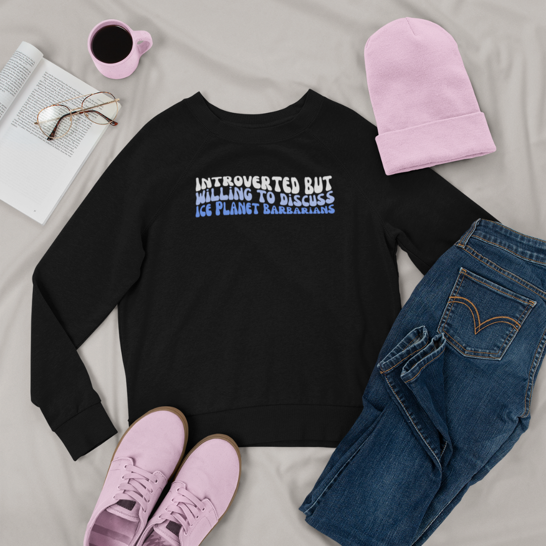 Introverted But Willing to Discuss Ice Planet Barbarians Crewneck