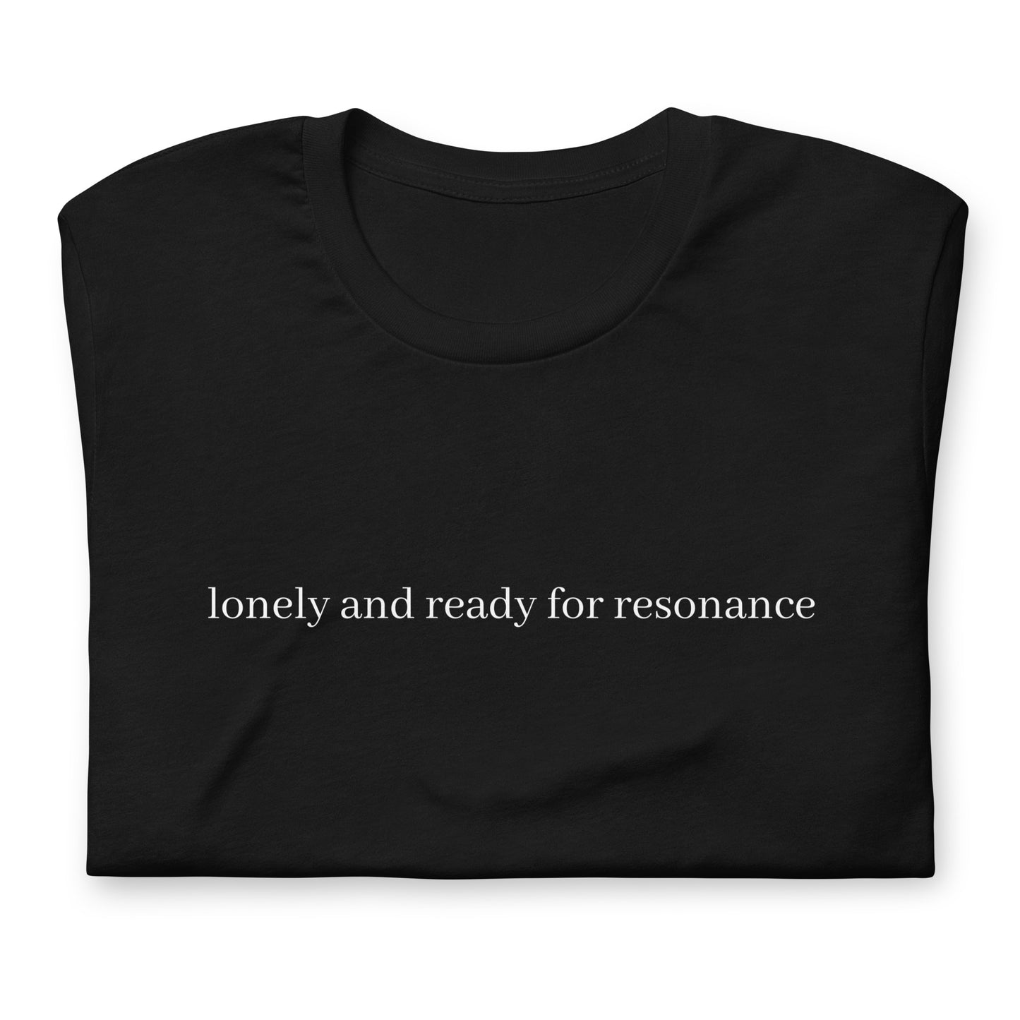 Lonely and Ready for Resonance Tee